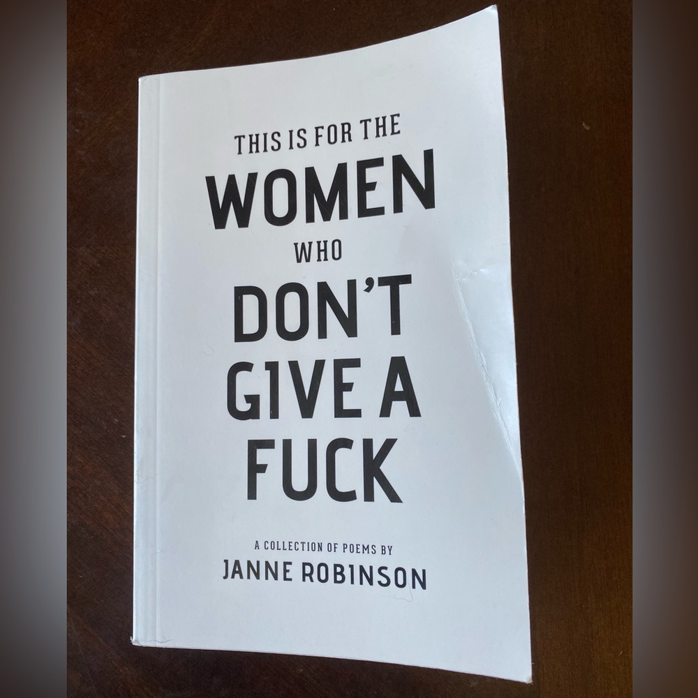 Poetry collection “This is for the Women who Don’t Give a F*ck” - Janne Robinson